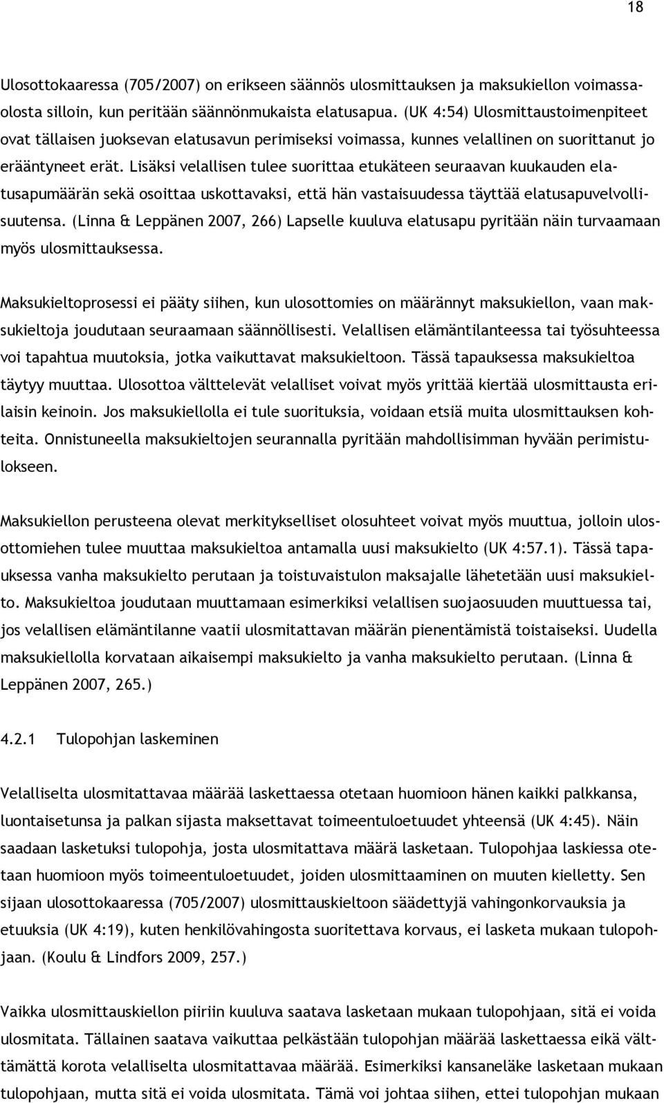 Lisäksi velallisen tulee suorittaa etukäteen seuraavan kuukauden elatusapumäärän sekä osoittaa uskottavaksi, että hän vastaisuudessa täyttää elatusapuvelvollisuutensa.