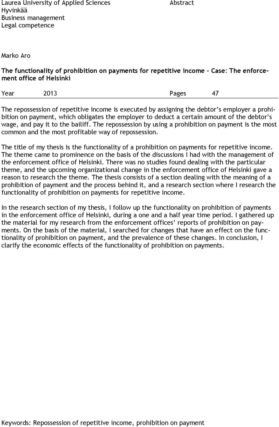 of the debtor s wage, and pay it to the bailiff. The repossession by using a prohibition on payment is the most common and the most profitable way of repossession.