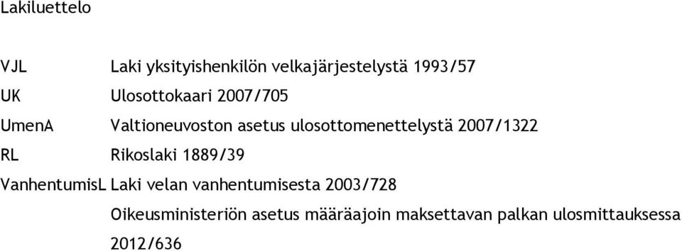 2007/1322 RL Rikoslaki 1889/39 VanhentumisL Laki velan vanhentumisesta