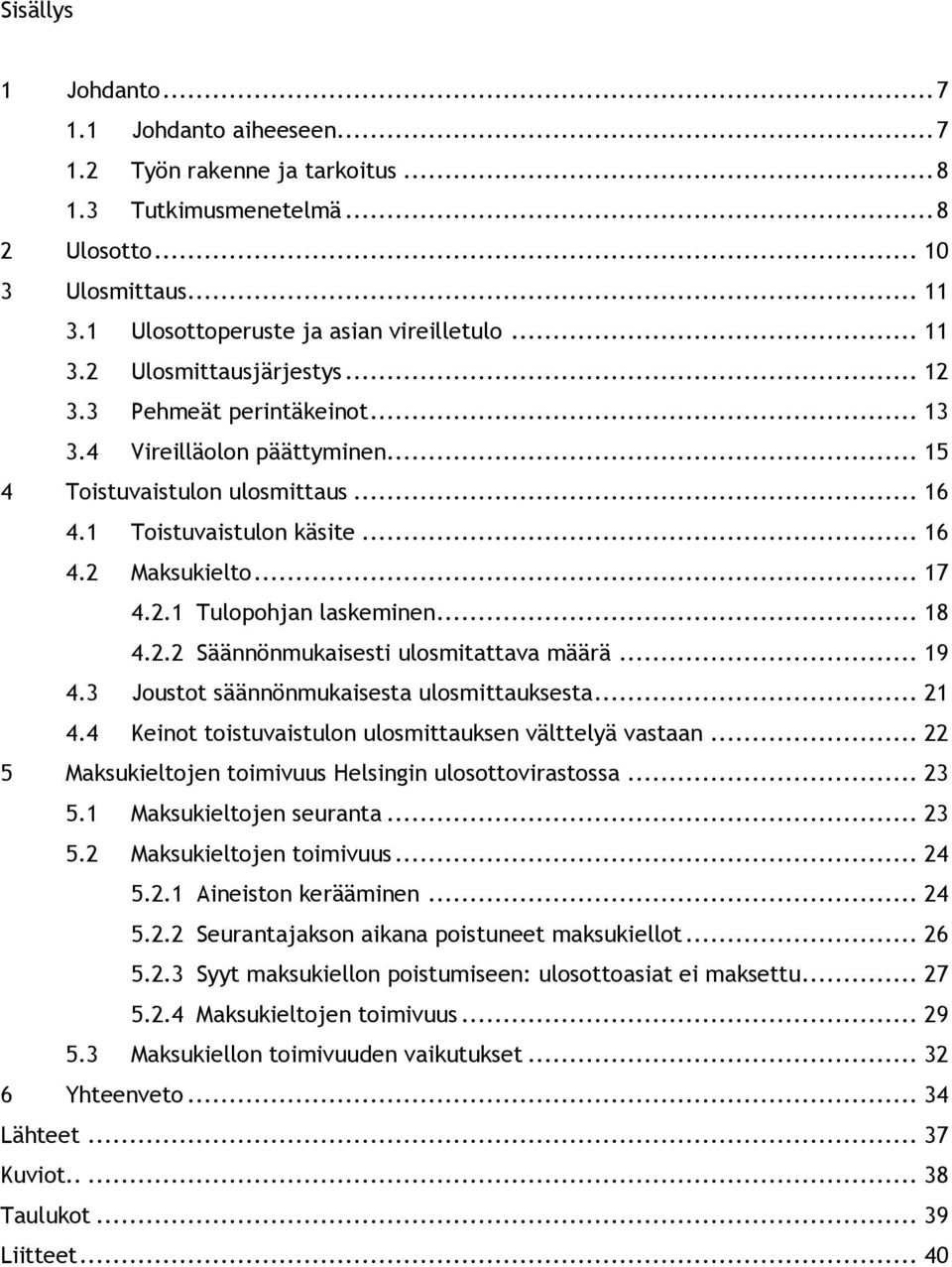 2.2 Säännönmukaisesti ulosmitattava määrä... 19 4.3 Joustot säännönmukaisesta ulosmittauksesta... 21 4.4 Keinot toistuvaistulon ulosmittauksen välttelyä vastaan.