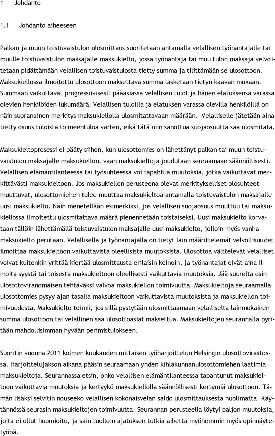 maksaja velvoitetaan pidättämään velallisen toistuvaistulosta tietty summa ja tilittämään se ulosottoon. Maksukiellossa ilmoitettu ulosottoon maksettava summa lasketaan tietyn kaavan mukaan.