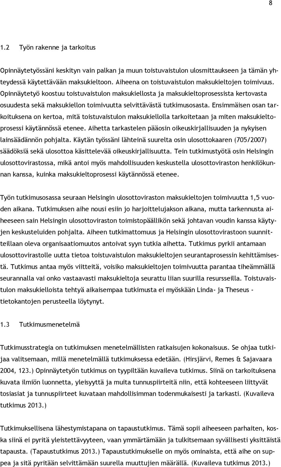 Opinnäytetyö koostuu toistuvaistulon maksukiellosta ja maksukieltoprosessista kertovasta osuudesta sekä maksukiellon toimivuutta selvittävästä tutkimusosasta.