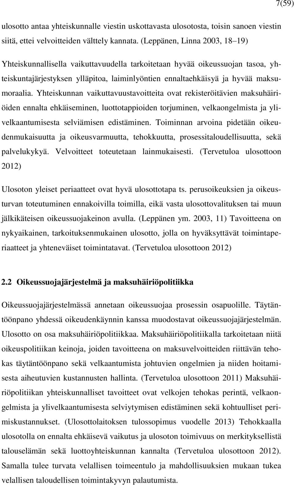 Yhteiskunnan vaikuttavuustavoitteita ovat rekisteröitävien maksuhäiriöiden ennalta ehkäiseminen, luottotappioiden torjuminen, velkaongelmista ja ylivelkaantumisesta selviämisen edistäminen.