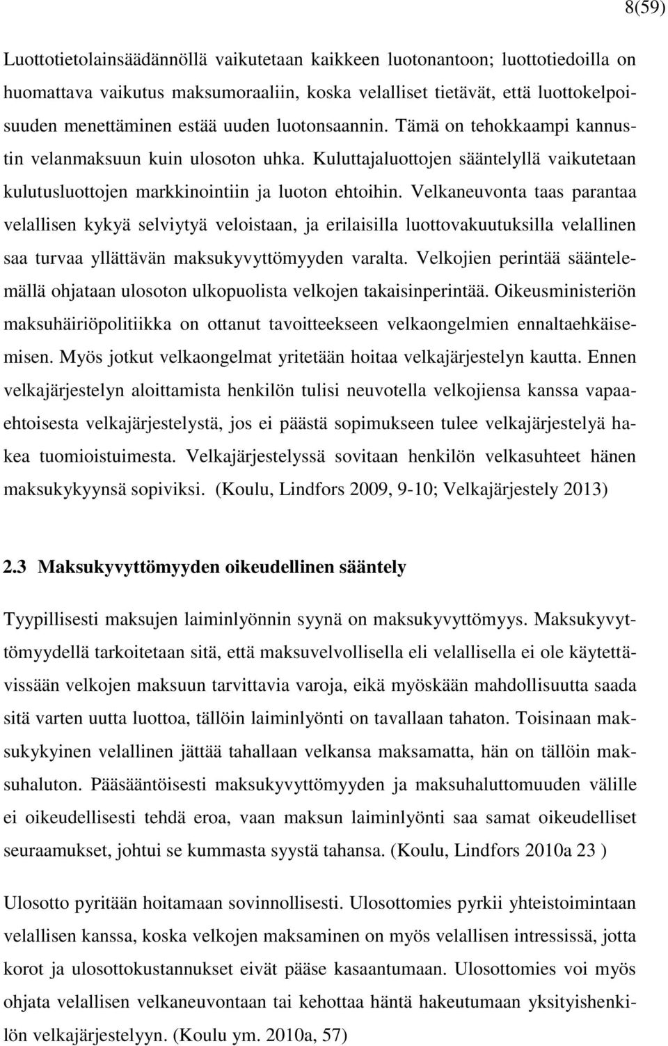 Velkaneuvonta taas parantaa velallisen kykyä selviytyä veloistaan, ja erilaisilla luottovakuutuksilla velallinen saa turvaa yllättävän maksukyvyttömyyden varalta.