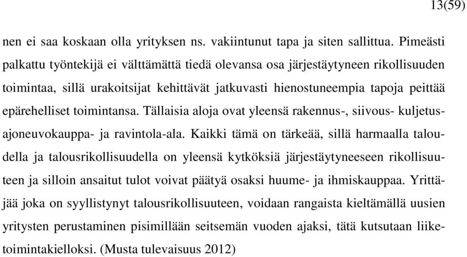 toimintansa. Tällaisia aloja ovat yleensä rakennus-, siivous- kuljetusajoneuvokauppa- ja ravintola-ala.