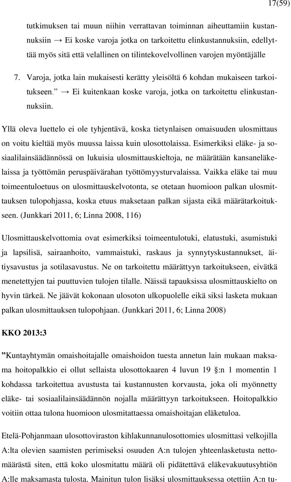 Yllä oleva luettelo ei ole tyhjentävä, koska tietynlaisen omaisuuden ulosmittaus on voitu kieltää myös muussa laissa kuin ulosottolaissa.