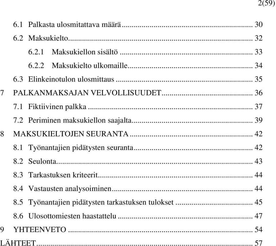 .. 39 8 MAKSUKIELTOJEN SEURANTA... 42 8.1 Työnantajien pidätysten seuranta... 42 8.2 Seulonta... 43 8.3 Tarkastuksen kriteerit... 44 8.