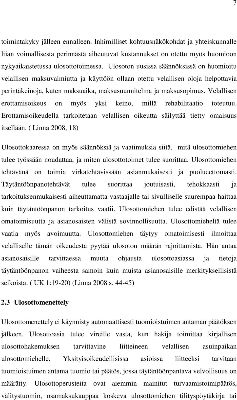 Velallisen erottamisoikeus on myös yksi keino, millä rehabilitaatio toteutuu. Erottamisoikeudella tarkoitetaan velallisen oikeutta säilyttää tietty omaisuus itsellään.