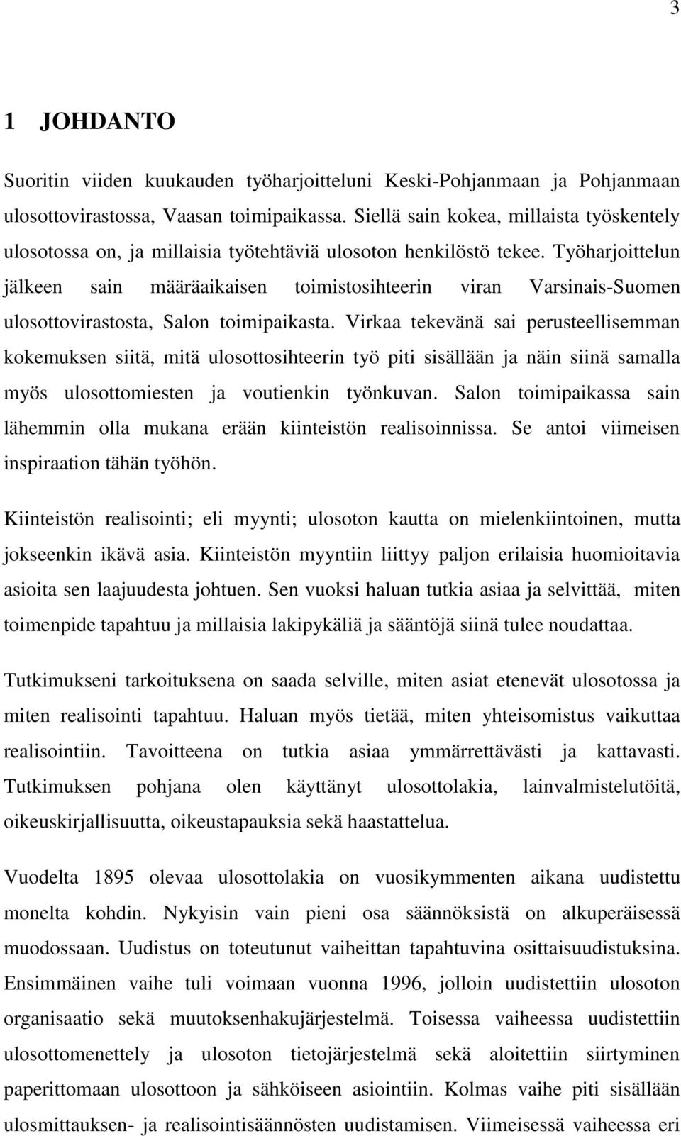 Työharjoittelun jälkeen sain määräaikaisen toimistosihteerin viran Varsinais-Suomen ulosottovirastosta, Salon toimipaikasta.