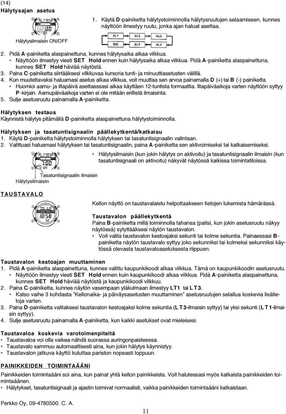 Pidä A-painiketta alaspainettuna, kunnes SET Hold häviää näytöstä. 3. Paina C-painiketta siirtääksesi vilkkuvaa kursoria tunti- ja minuuttiasetusten välillä. 4.