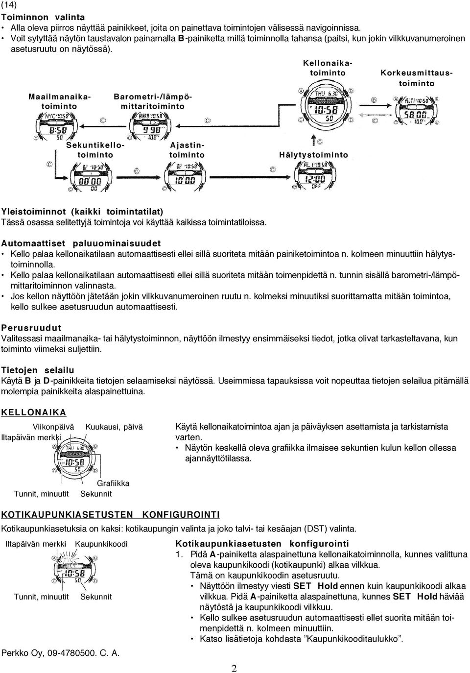 Kellonaikatoiminto Korkeusmittaustoiminto Barometri-/lämpö- mittaritoiminto Maailmanaikatoiminto Sekuntikello- Ajastintoiminto toiminto Hälytystoiminto Yleistoiminnot (kaikki toimintatilat) Tässä