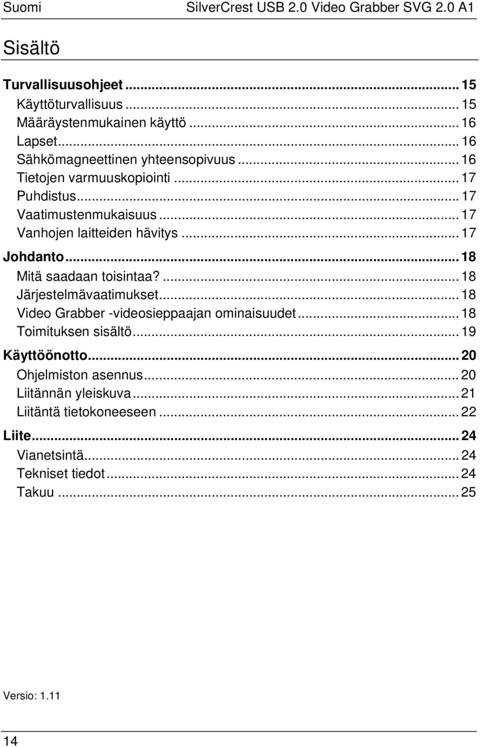 .. 17 Johdanto... 18 Mitä saadaan toisintaa?... 18 Järjestelmävaatimukset... 18 Video Grabber -videosieppaajan ominaisuudet... 18 Toimituksen sisältö.