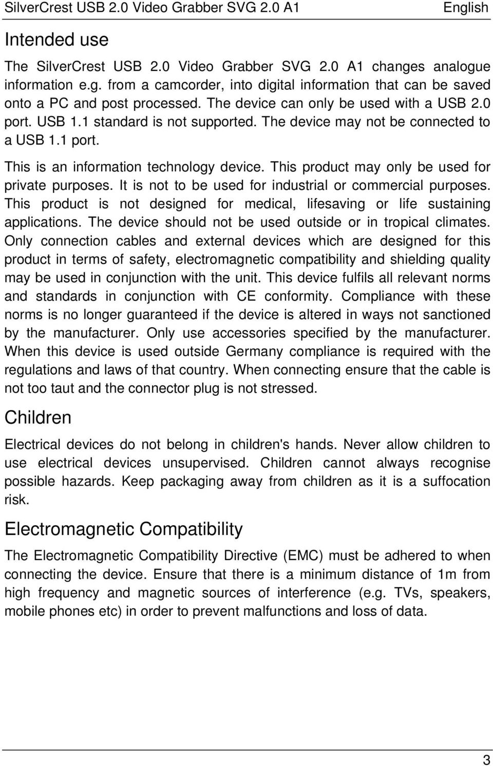 This product may only be used for private purposes. It is not to be used for industrial or commercial purposes. This product is not designed for medical, lifesaving or life sustaining applications.