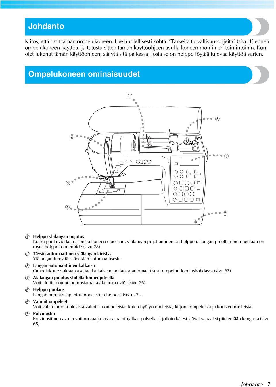 Kun olet lukenut tämän käyttöohjeen, säilytä sitä pikss, jost se on helppo löytää tulev käyttöä vrten.