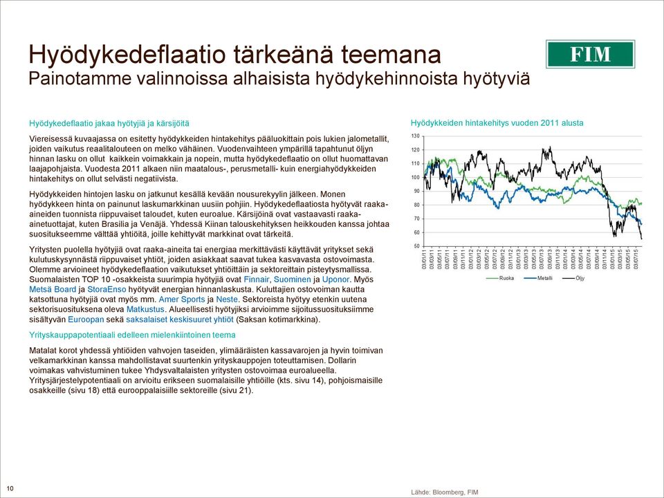 Vuodenvaihteen ympärillä tapahtunut öljyn hinnan lasku on ollut kaikkein voimakkain ja nopein, mutta hyödykedeflaatio on ollut huomattavan laajapohjaista.