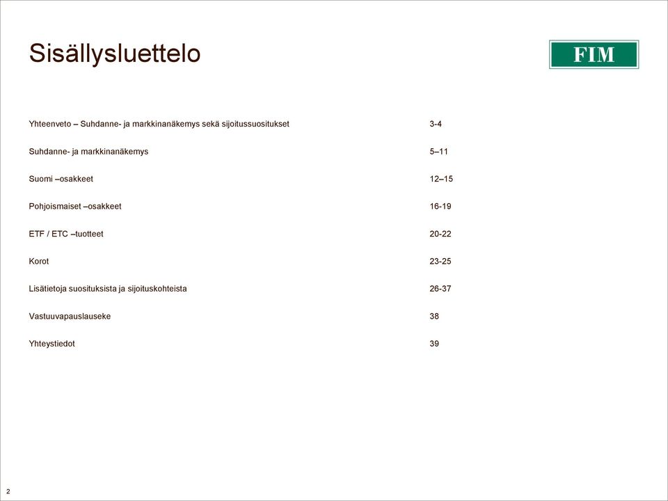 12 15 Pohjoismaiset osakkeet 16-19 ETF / ETC tuotteet 20-22 Korot 23-25