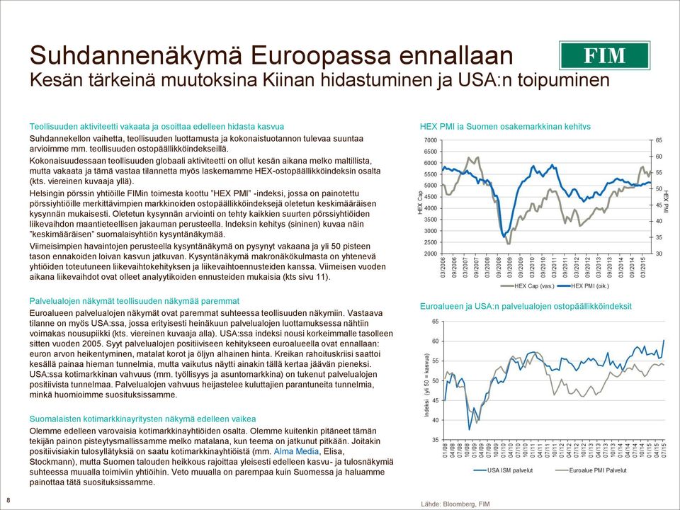 Kokonaisuudessaan teollisuuden globaali aktiviteetti on ollut kesän aikana melko maltillista, mutta vakaata ja tämä vastaa tilannetta myös laskemamme HEX-ostopäällikköindeksin osalta (kts.