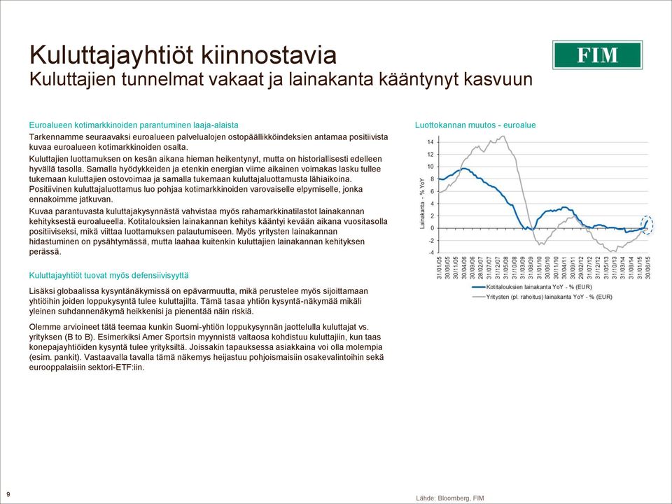 Samalla hyödykkeiden ja etenkin energian viime aikainen voimakas lasku tullee tukemaan kuluttajien ostovoimaa ja samalla tukemaan kuluttajaluottamusta lähiaikoina.