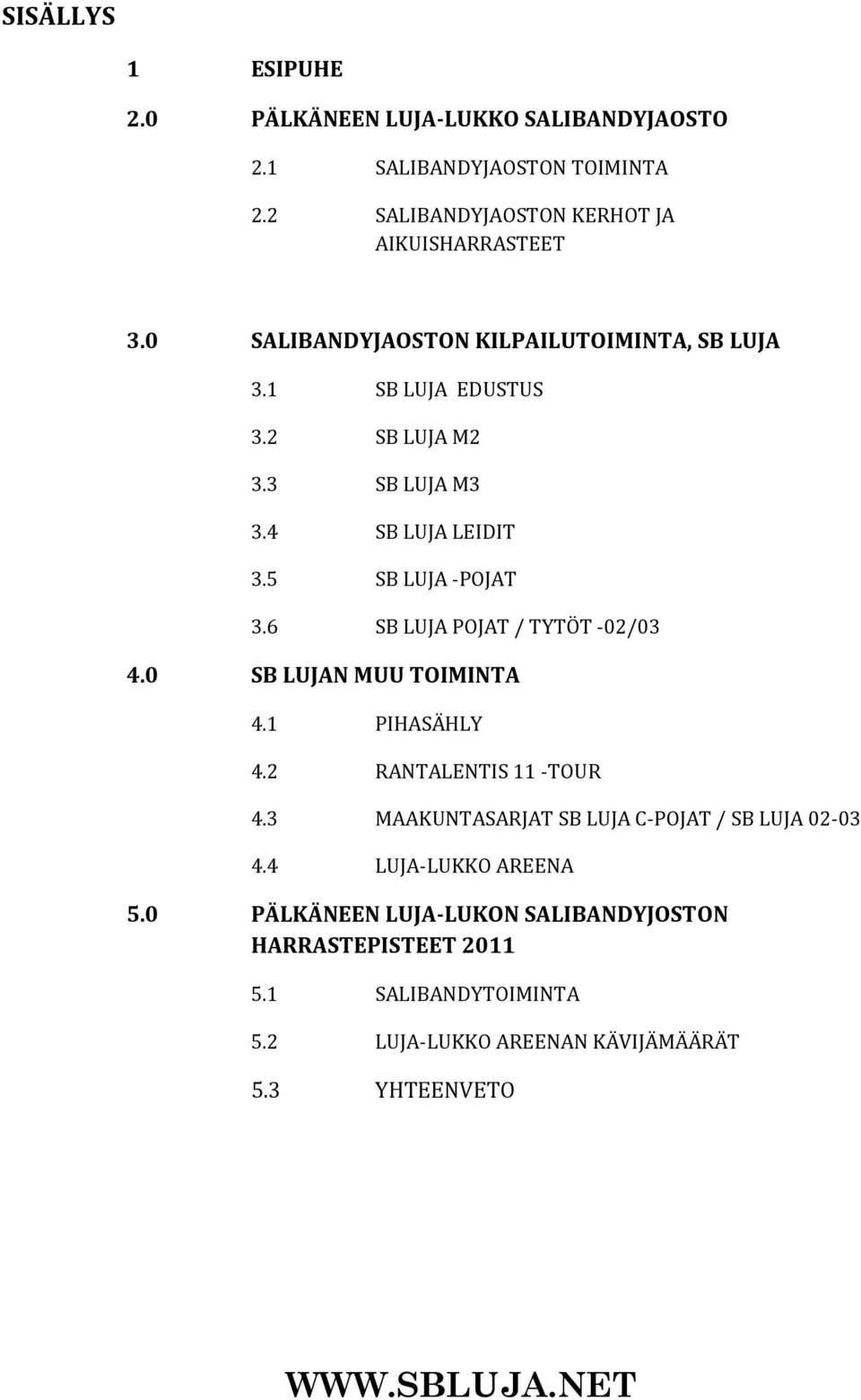 6 SB LUJA POJAT / TYTÖT -02/03 4.0 SB LUJAN MUU TOIMINTA 4.1 PIHASÄHLY 4.2 RANTALENTIS 11 -TOUR 4.