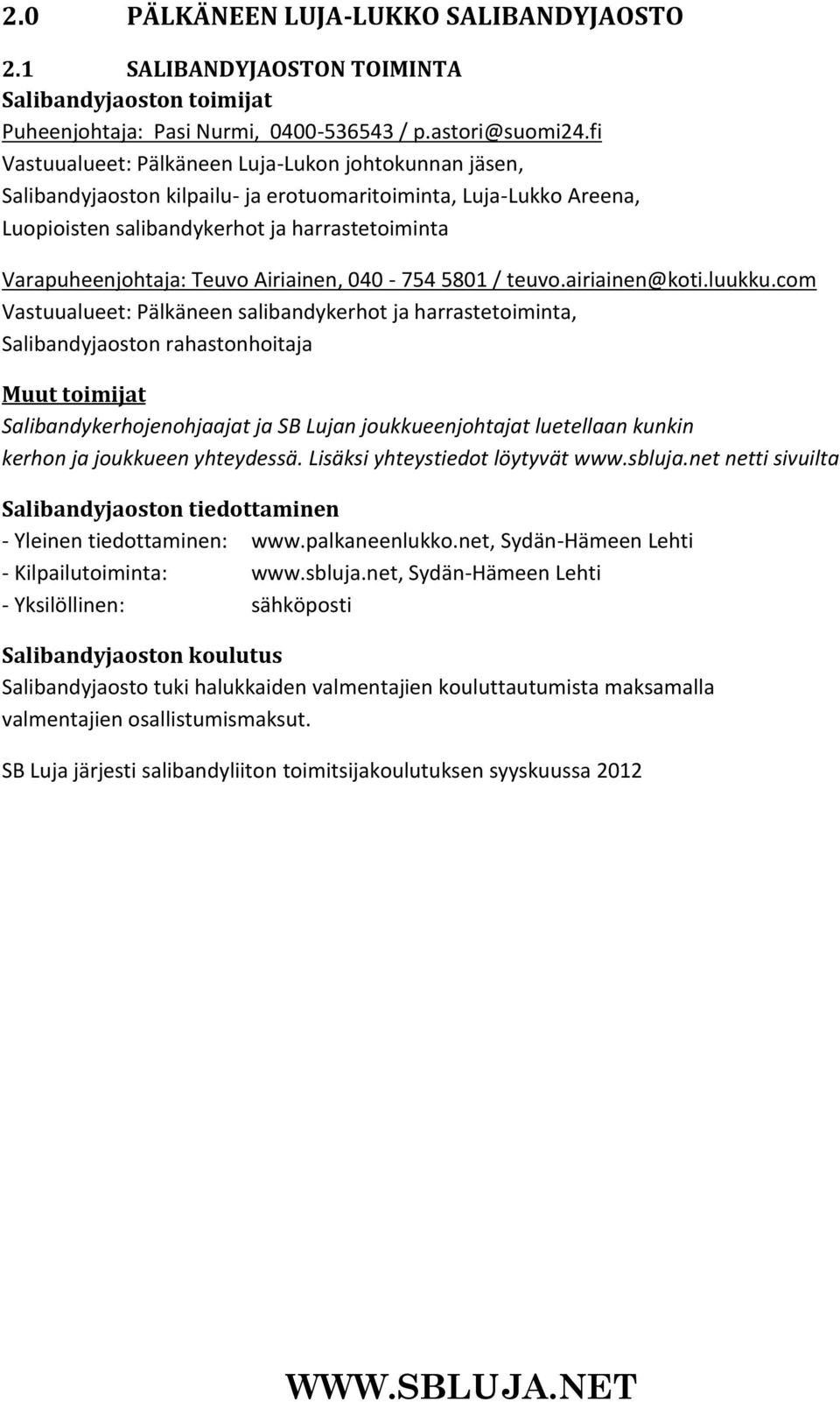 Airiainen, 040-754 5801 / teuvo.airiainen@koti.luukku.