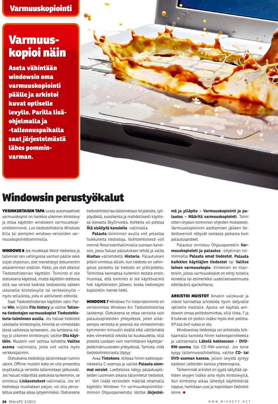 Windowsin perustyökalut YKSINKERTAISIN TAPA luoda automaattiset varmuuskopiot on hankkia ulkoinen kiintolevy ja ottaa käyttöön windowsin varmuuskopiointitoiminnot.