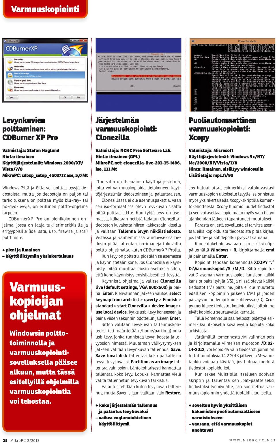 CDBurnerXP Pro on pienikokoinen ohjelma, jossa on laaja tuki erimerkkisille ja erityyppisille (ide, sata, usb, firewire ja scsi) polttimille.