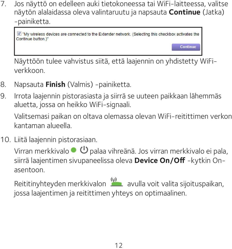 Irrota laajennin pistorasiasta ja siirrä se uuteen paikkaan lähemmäs aluetta, jossa on heikko WiFi-signaali.