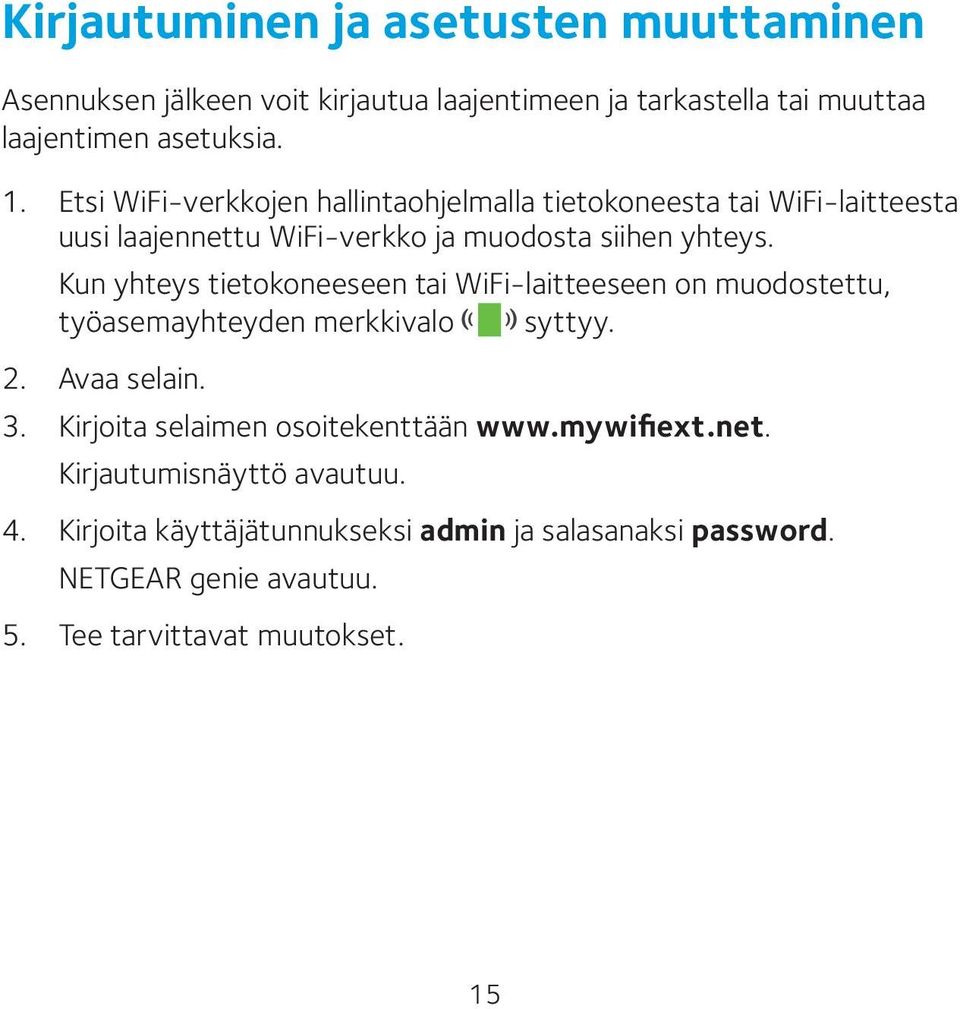 Kun yhteys tietokoneeseen tai WiFi-laitteeseen on muodostettu, työasemayhteyden merkkivalo syttyy. 2. Avaa selain. 3.