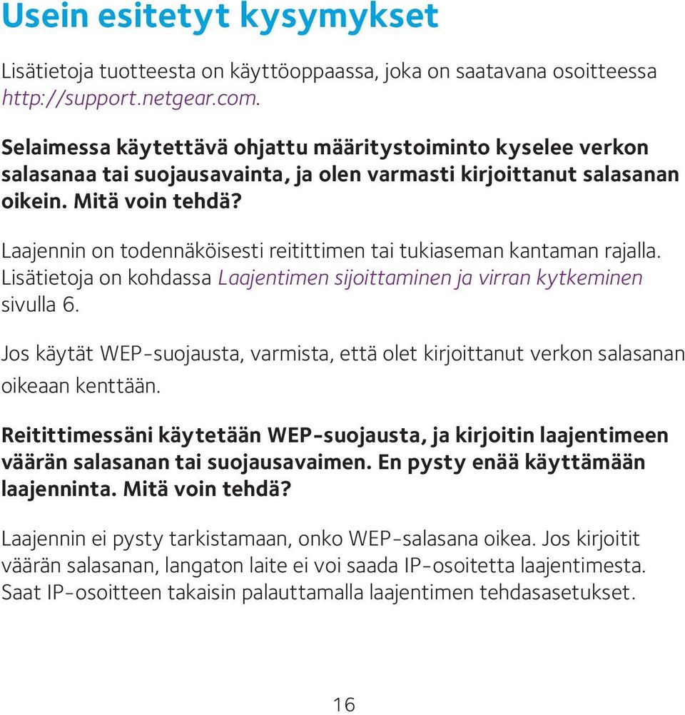 Laajennin on todennäköisesti reitittimen tai tukiaseman kantaman rajalla. Lisätietoja on kohdassa Laajentimen sijoittaminen ja virran kytkeminen sivulla 6.