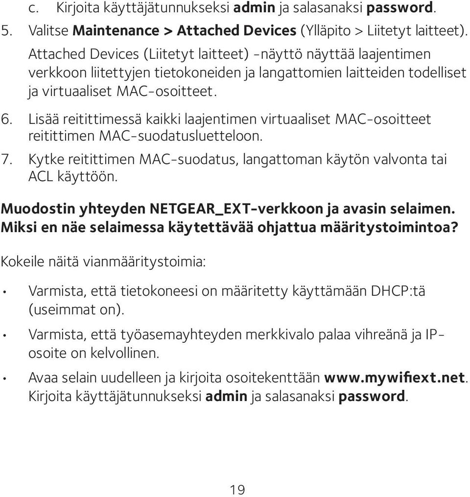 Lisää reitittimessä kaikki laajentimen virtuaaliset MAC-osoitteet reitittimen MAC-suodatusluetteloon. 7. Kytke reitittimen MAC-suodatus, langattoman käytön valvonta tai ACL käyttöön.