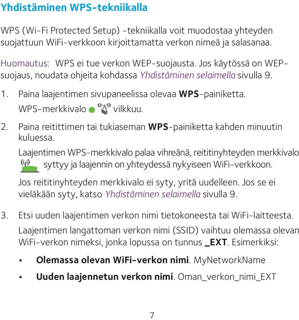 WPS-merkkivalo vilkkuu. 2. Paina reitittimen tai tukiaseman WPS-painiketta kahden minuutin kuluessa.