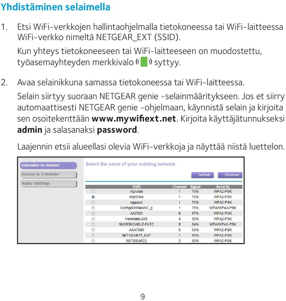 Avaa selainikkuna samassa tietokoneessa tai WiFi-laitteessa. Selain siirtyy suoraan NETGEAR genie -selainmääritykseen.