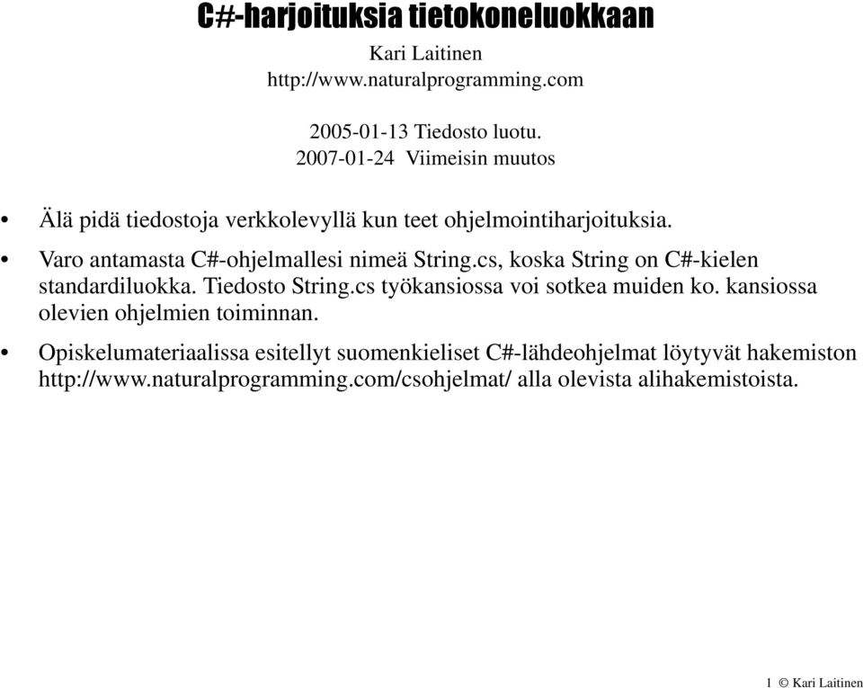 cs, koska String on C#-kielen standardiluokka. Tiedosto String.cs työkansiossa voi sotkea muiden ko. kansiossa olevien ohjelmien toiminnan.