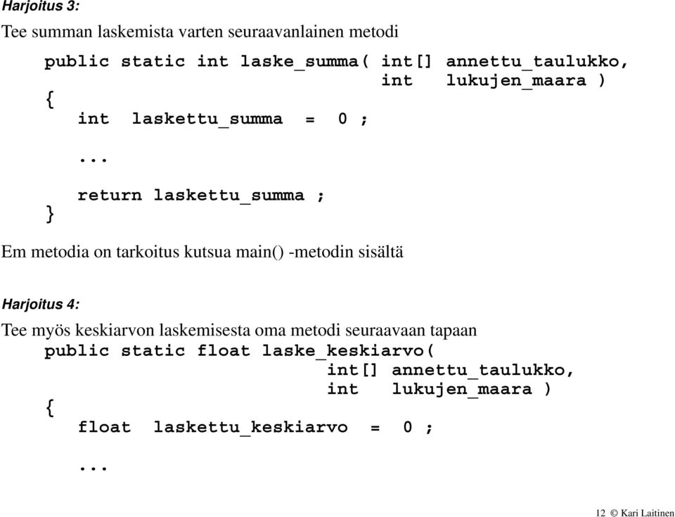 .. } return laskettu_summa ; Em metodia on tarkoitus kutsua main() -metodin sisältä Harjoitus 4: Tee myös