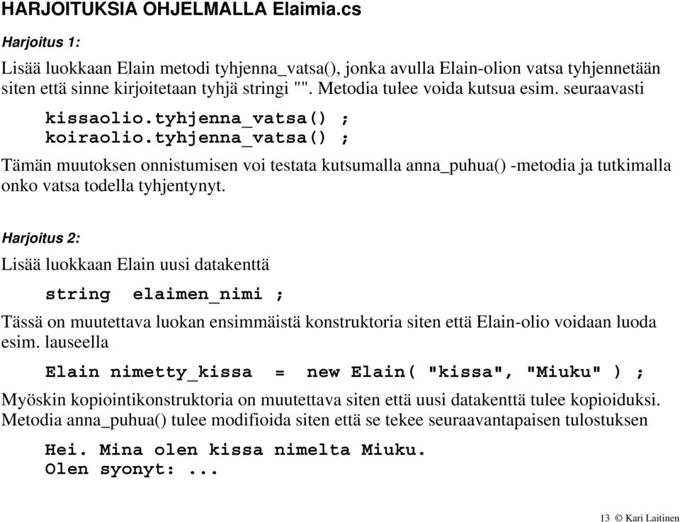 tyhjenna_vatsa() ; Tämän muutoksen onnistumisen voi testata kutsumalla anna_puhua() -metodia ja tutkimalla onko vatsa todella tyhjentynyt.