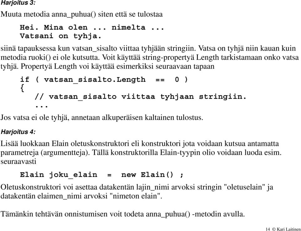 Propertyä Length voi käyttää esimerkiksi seuraavaan tapaan if ( vatsan_sisalto.length == 0 ) // vatsan_sisalto viittaa tyhjaan stringiin.