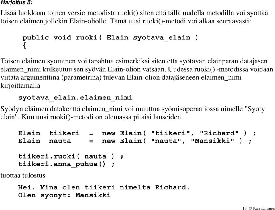 kulkeutuu sen syövän Elain-olion vatsaan. Uudessa ruoki() -metodissa voidaan viitata argumenttina (parametrina) tulevan Elain-olion datajäseneen elaimen_nimi kirjoittamalla syotava_elain.