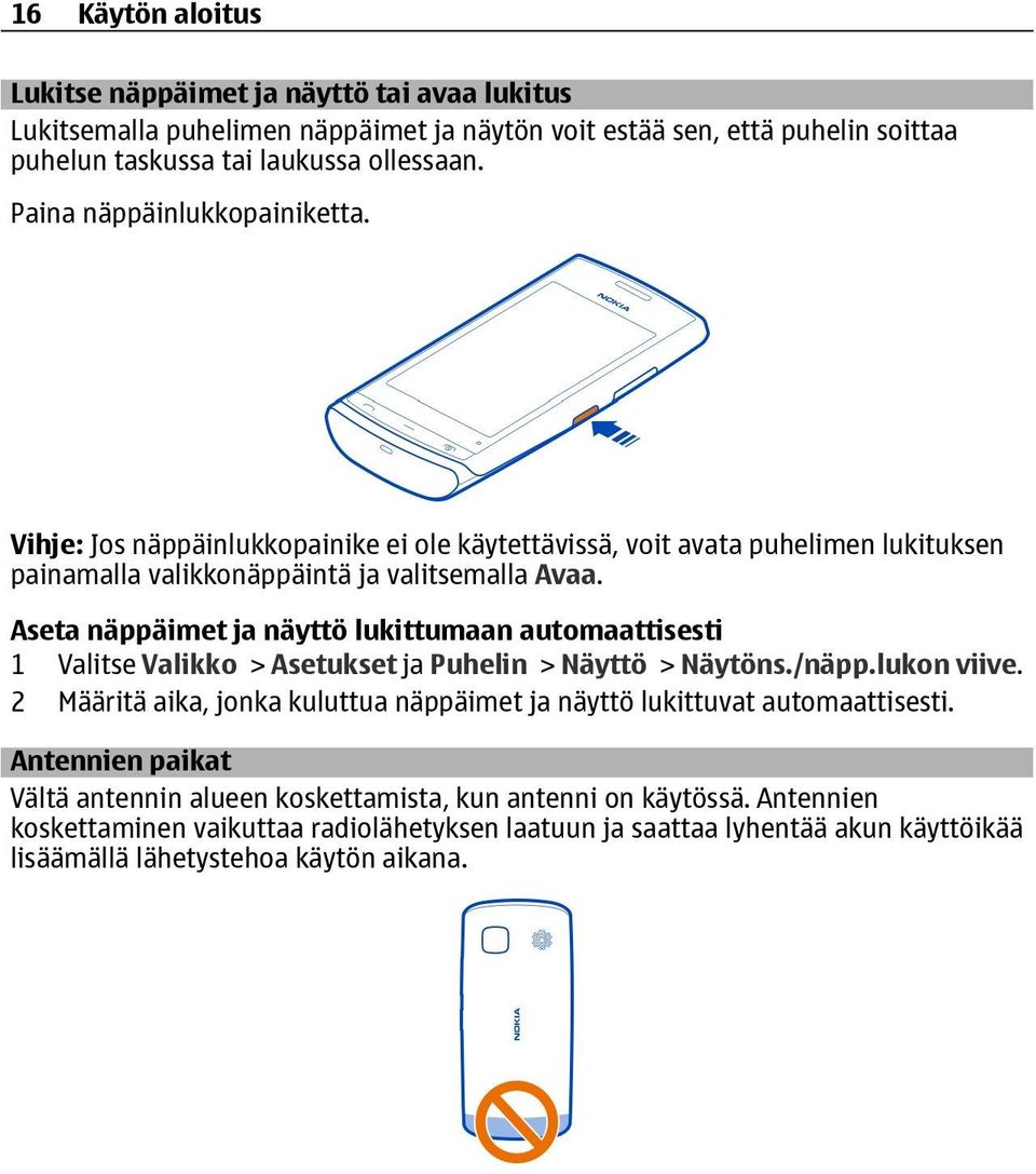 Aseta näppäimet ja näyttö lukittumaan automaattisesti 1 Valitse Valikko > Asetukset ja Puhelin > Näyttö > Näytöns./näpp.lukon viive.