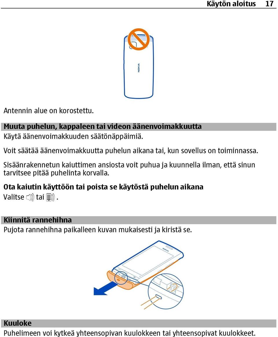 Sisäänrakennetun kaiuttimen ansiosta voit puhua ja kuunnella ilman, että sinun tarvitsee pitää puhelinta korvalla.