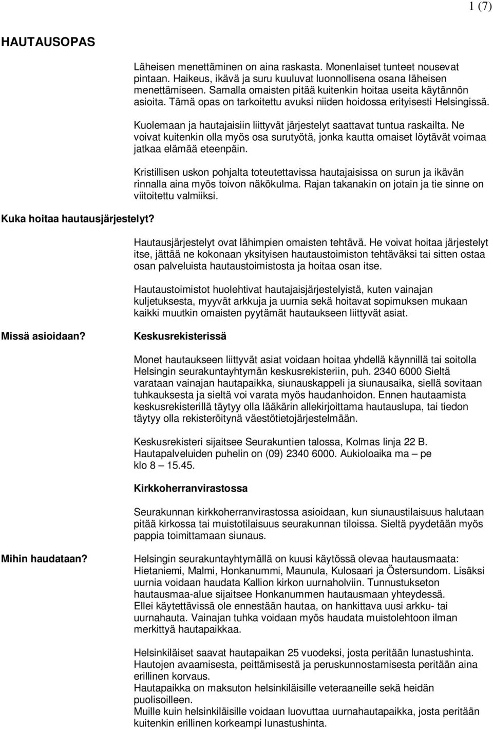 Tämä opas on tarkoitettu avuksi niiden hoidossa erityisesti Helsingissä. Kuolemaan ja hautajaisiin liittyvät järjestelyt saattavat tuntua raskailta.