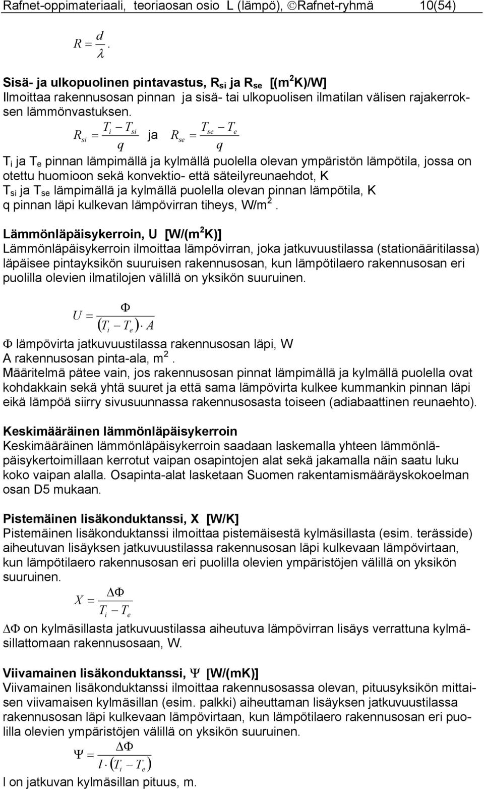 Ti Tsi Tse Te si ja se q q T i ja T e pinnan lämpimällä ja kylmällä puolella olevan ympäristön lämpötila, jossa on otettu huomioon sekä konvektio- että säteilyreunaehdot, K T si ja T se lämpimällä ja