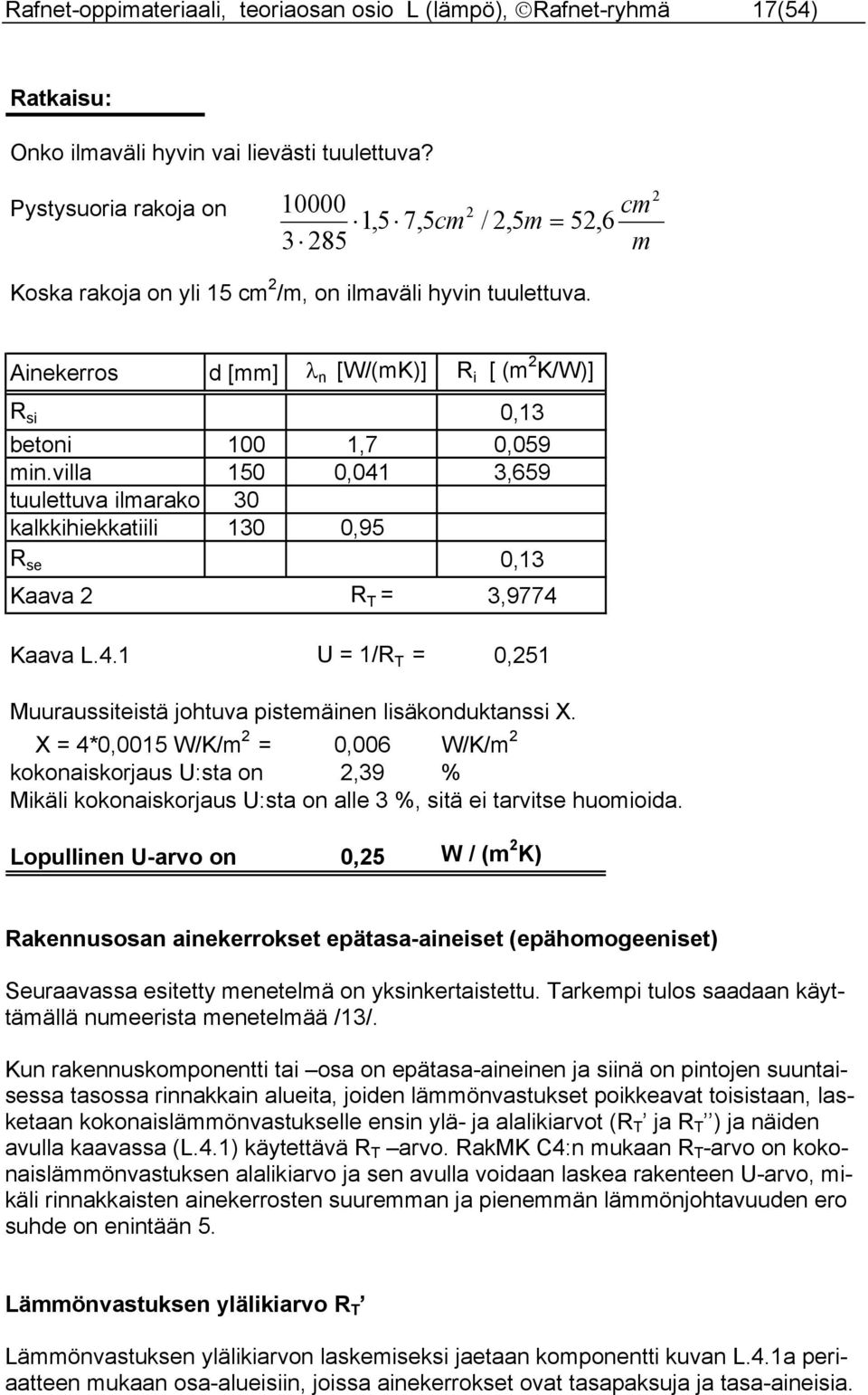 villa 50 0,04 3,659 tuulettuva ilmarako 30 kalkkihiekkatiili 30 0,95 se 0,3 Kaava T 3,9774 Kaava L.4. U / T 0,5 Muuraussiteistä johtuva pistemäinen lisäkonduktanssi X.