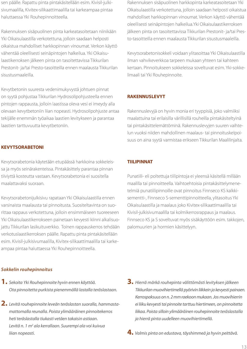 Verkon käyttö vähentää oleellisesti seinäpintojen halkeilua.