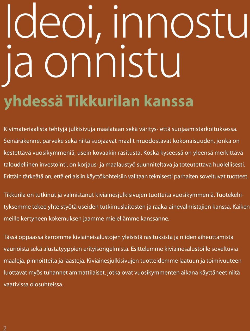 Koska kyseessä on yleensä merkittävä taloudellinen investointi, on korjaus- ja maalaustyö suunniteltava ja toteutettava huolellisesti.