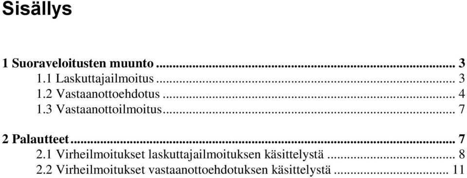 .. 7 2 Palautteet... 7 2.1 Virheilmoitukset laskuttajailmoituksen käsittelystä.