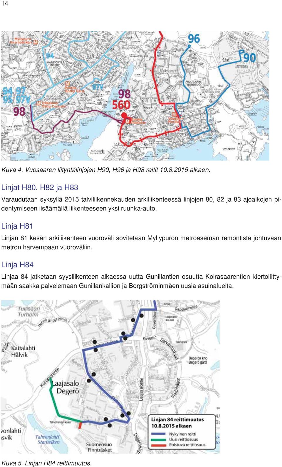 liikenteeseen yksi ruuhka-auto.