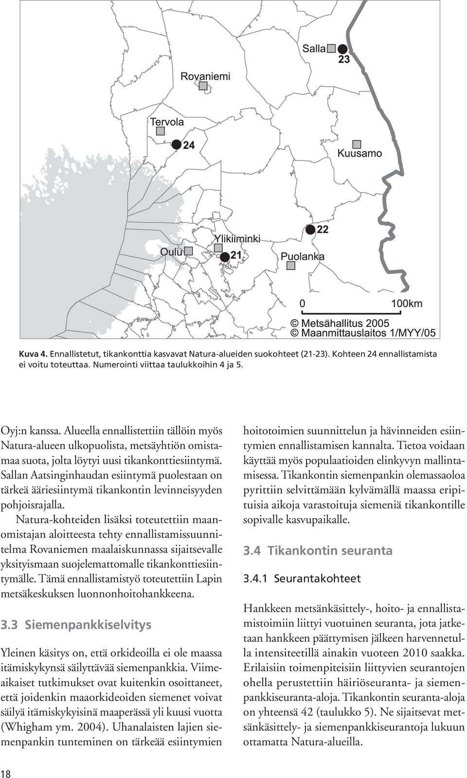 Sallan Aatsinginhaudan esiintymä puolestaan on tärkeä ääriesiintymä tikankontin levinneisyyden pohjoisrajalla.