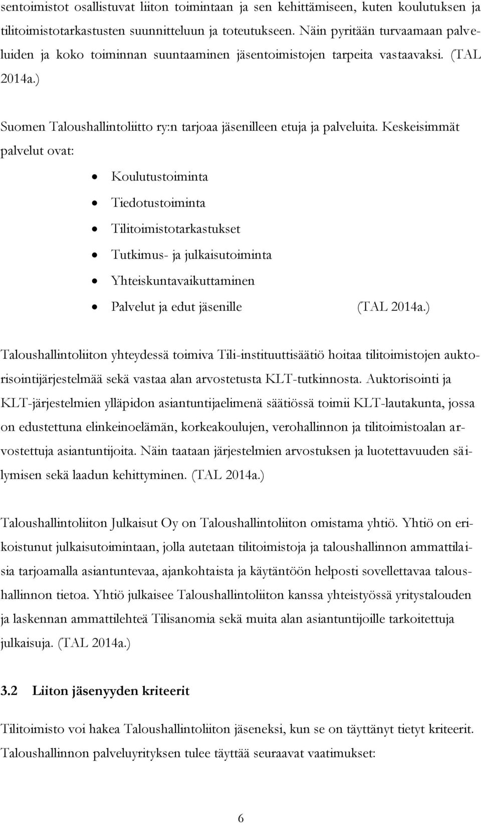 Keskeisimmät palvelut ovat: Koulutustoiminta Tiedotustoiminta Tilitoimistotarkastukset Tutkimus- ja julkaisutoiminta Yhteiskuntavaikuttaminen Palvelut ja edut jäsenille (TAL 2014a.