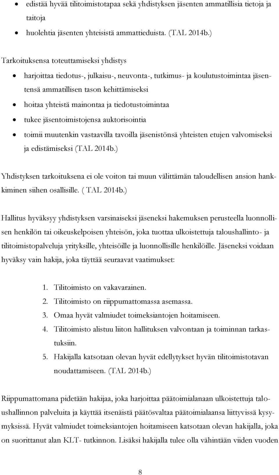 tiedotustoimintaa tukee jäsentoimistojensa auktorisointia toimii muutenkin vastaavilla tavoilla jäsenistönsä yhteisten etujen valvomiseksi ja edistämiseksi (TAL 2014b.