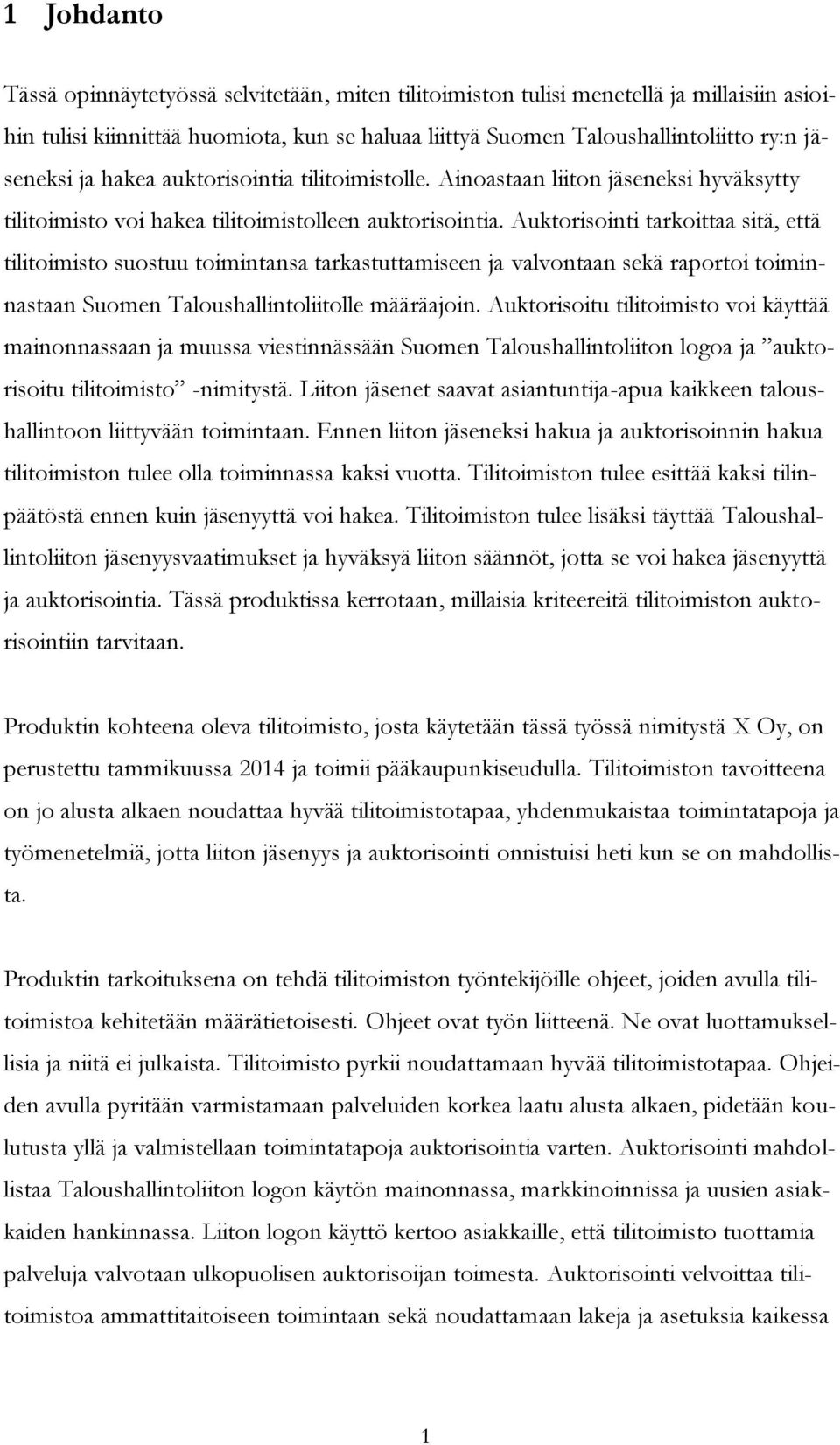 Auktorisointi tarkoittaa sitä, että tilitoimisto suostuu toimintansa tarkastuttamiseen ja valvontaan sekä raportoi toiminnastaan Suomen Taloushallintoliitolle määräajoin.